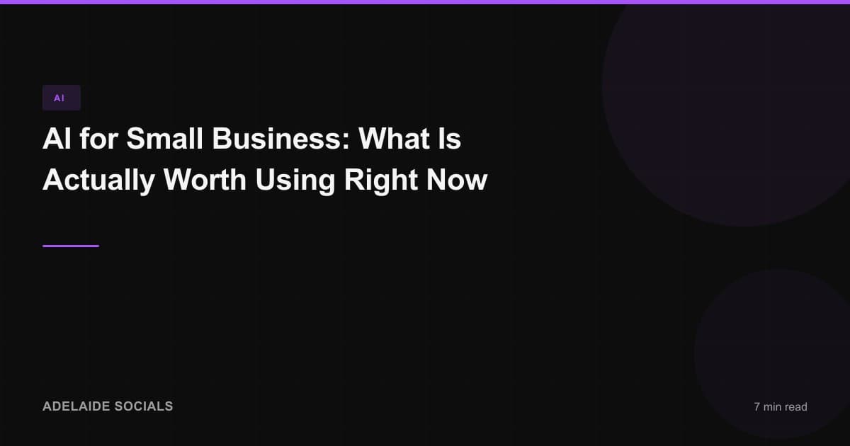 AI for Small Business: What Is Actually Worth Using Right Now