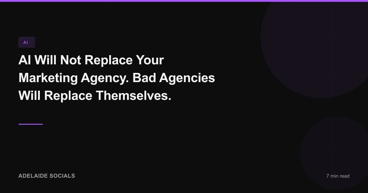 AI Will Not Replace Your Marketing Agency. Bad Agencies Will Replace Themselves.