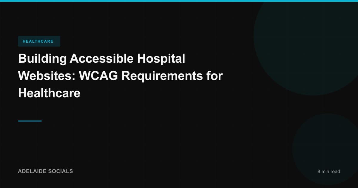 Building Accessible Hospital Websites: WCAG Requirements for Healthcare