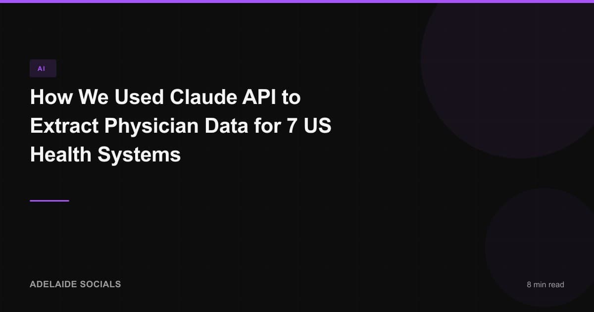 How We Used Claude API to Extract Physician Data for 7 US Health Systems