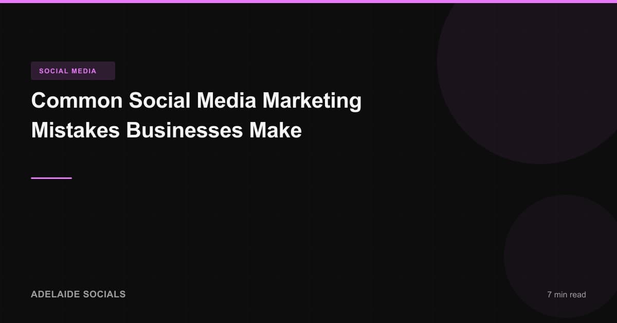 Common Social Media Marketing Mistakes Businesses Make