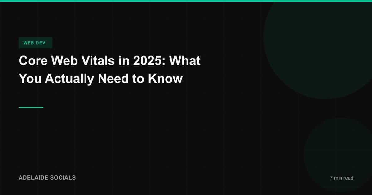 Core Web Vitals in 2025: What You Actually Need to Know