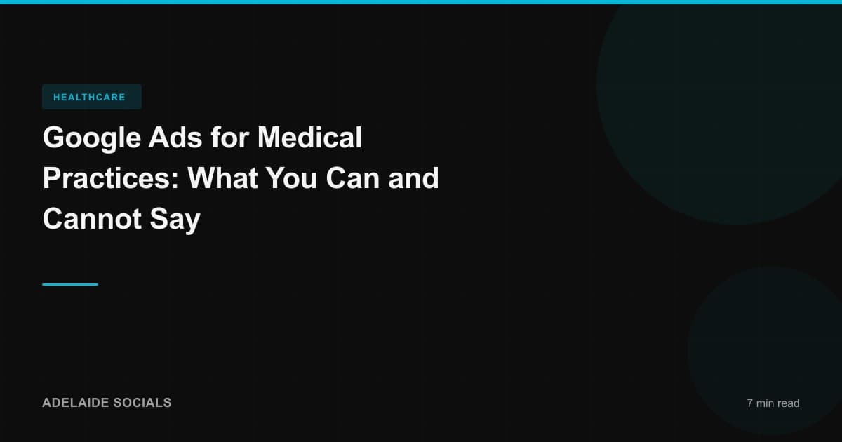 Google Ads for Medical Practices: What You Can and Cannot Say