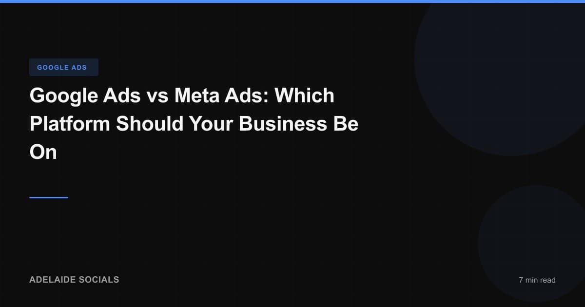 Google Ads vs Meta Ads: Which Platform Should Your Business Be On