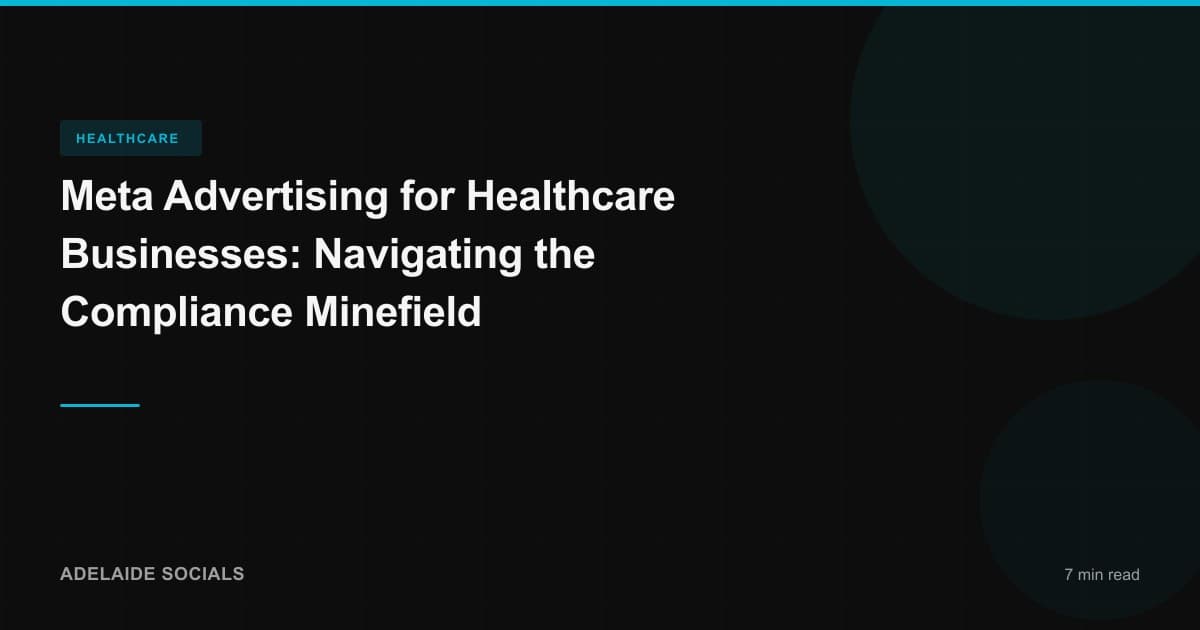Meta Advertising for Healthcare Businesses: Navigating the Compliance Minefield