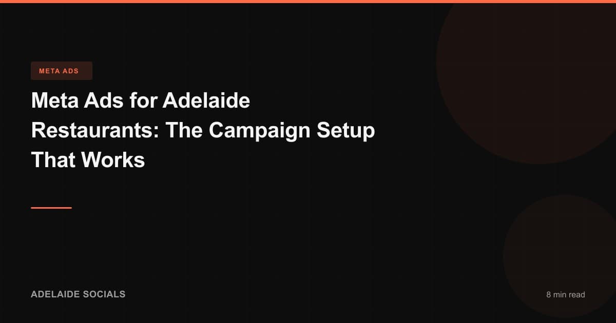 Meta Ads for Adelaide Restaurants: The Campaign Setup That Works