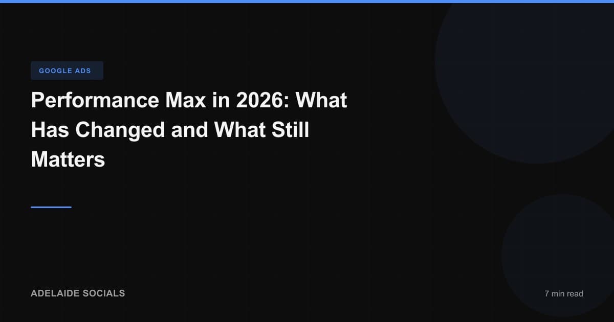 Performance Max in 2026: What Has Changed and What Still Matters