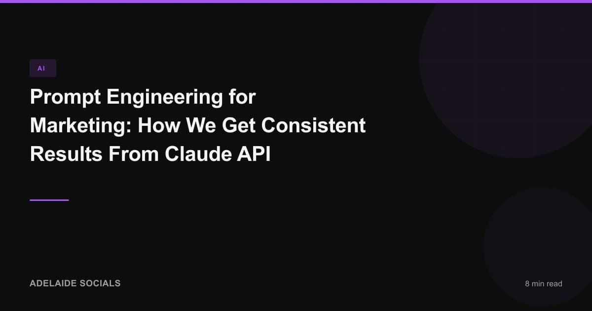 Prompt Engineering for Marketing: How We Get Consistent Results From Claude API