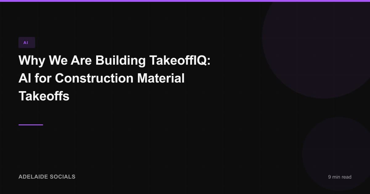 Why We Are Building TakeoffIQ: AI for Construction Material Takeoffs