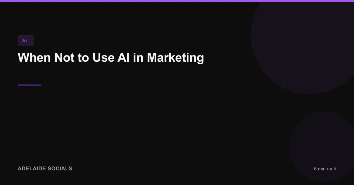 When Not to Use AI in Marketing